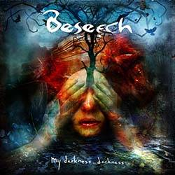 Beseech : My Darkness, Darkness